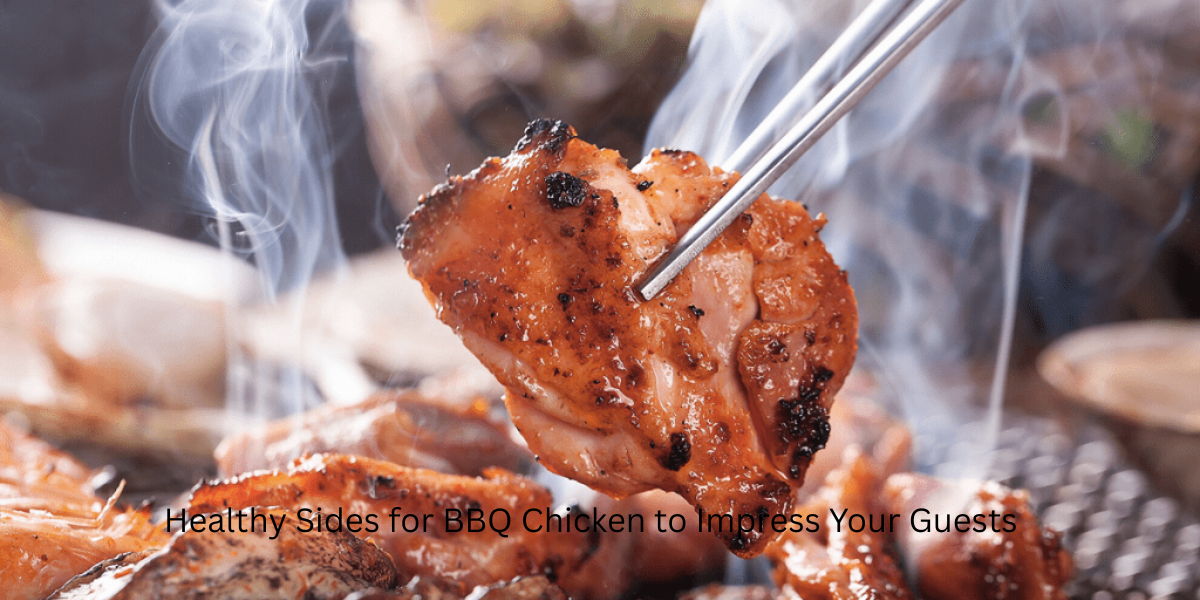 Healthy Sides for BBQ Chicken to Impress Your Guests