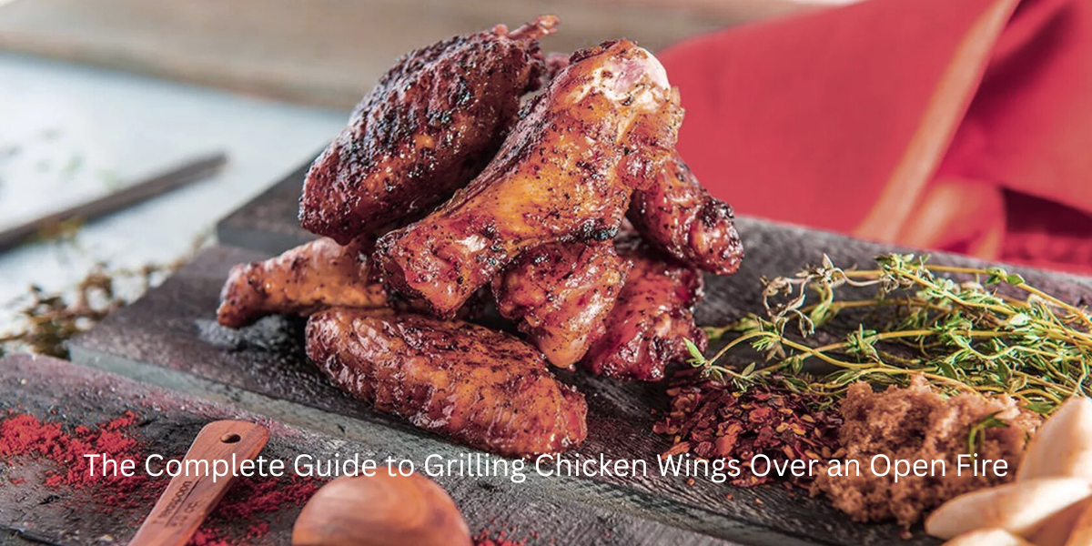 The Complete Guide to Grilling Chicken Wings Over an Open Fire